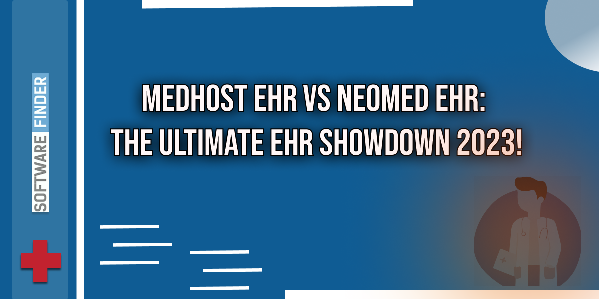 MEDHOST EHR vs NeoMED EHR: The Ultimate EHR Showdown 2023!